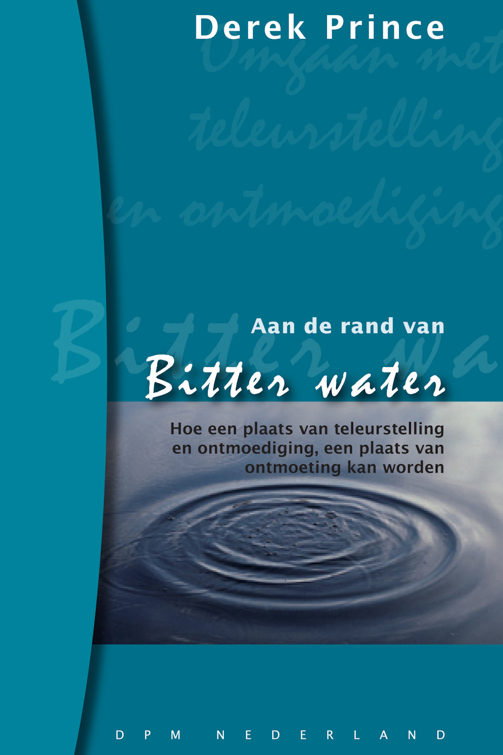 Aan de rand van bitter water - Derek Prince (Paperback)
