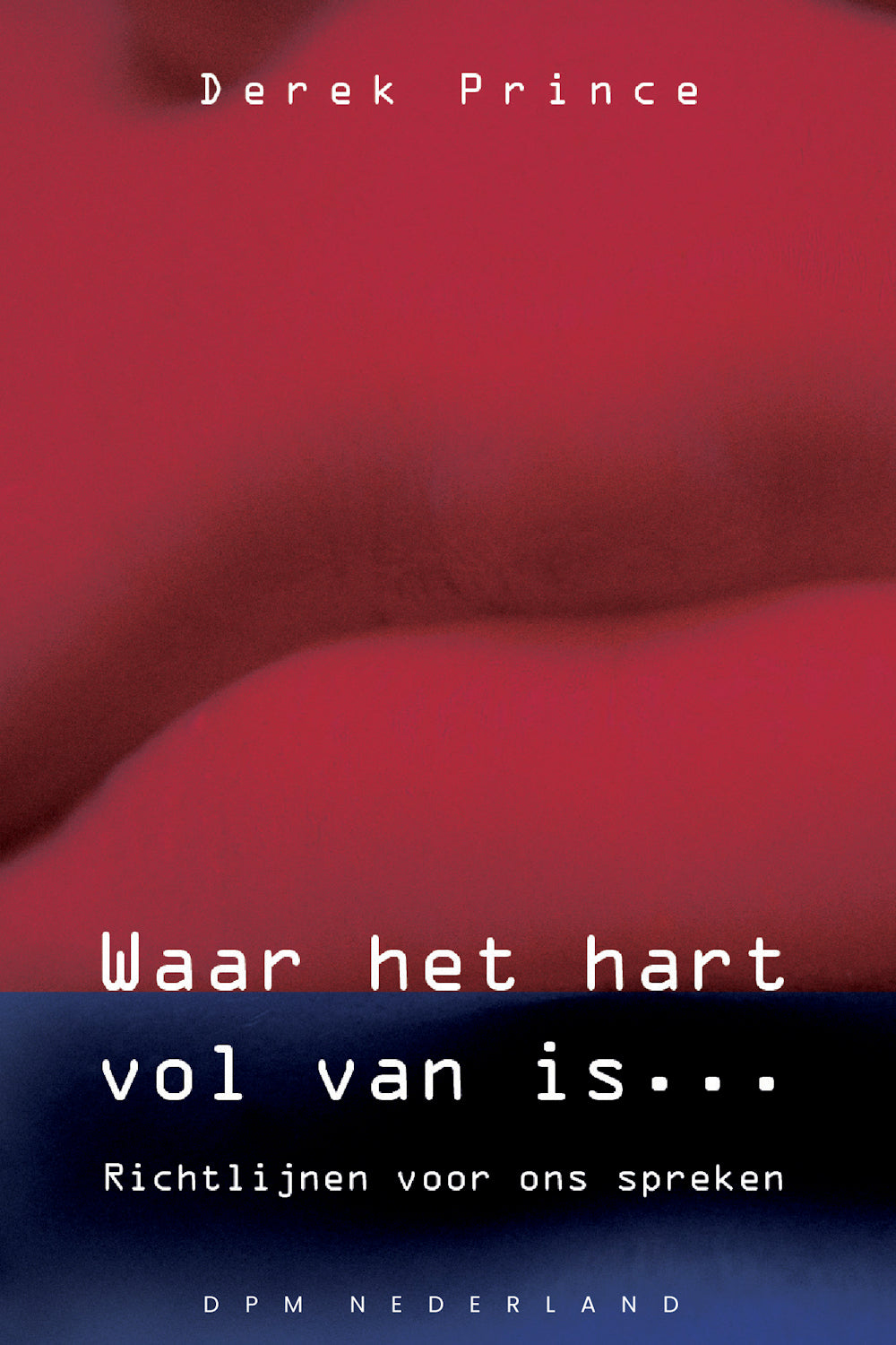 Waar het hart vol van is... - Derek Prince (Paperback)
