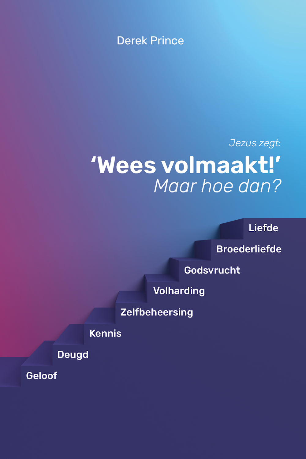Wees volmaakt, maar hoe dan? -Derek Prince (Paperback)